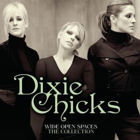 The Chicks - Wide Open Spaces - The Dixie Chicks Collection... 