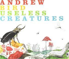 Andrew Bird - Useless Creatures... 