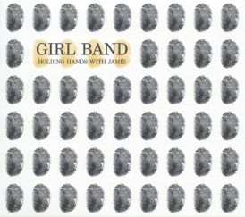 Girl Band - Holding Hands with Jamie... 
