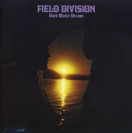 Field Division - Dark Matter Dreams... 