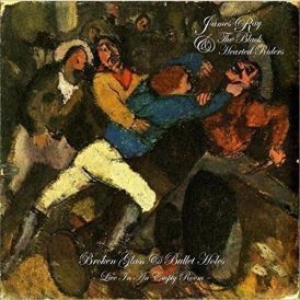 James Ray & The Black Hearted Riders - Broken Glass & Bullet... 
