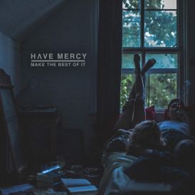 Have Mercy - Make The Best Of It... 