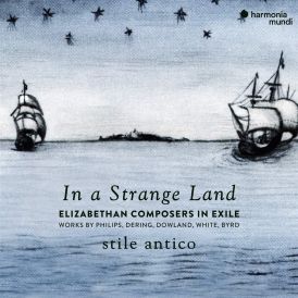 Stile Antico - Stile Antico: In A Strange Land: Elizabethan ... 