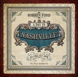 Robben Ford - A Day In Nashville... 