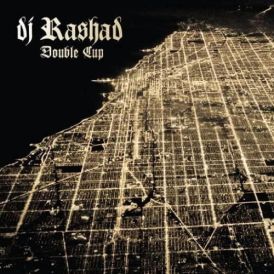 DJ Rashad - Double Cup... 
