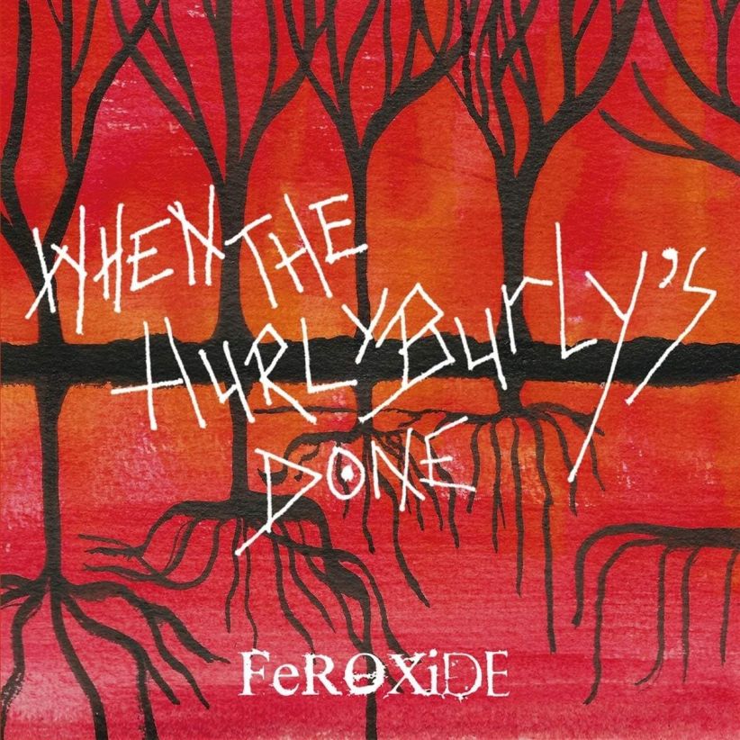 Feroxide - When The Hurly Burlys Done on CD