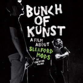 Sleaford Mods - Sleaford Mods: Bunch Of Kunst Documentary / ... 