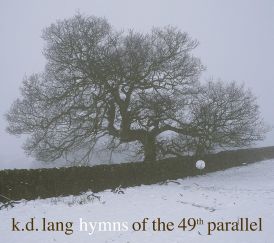 k.d. lang - Hymns Of The 49th Parallel... 