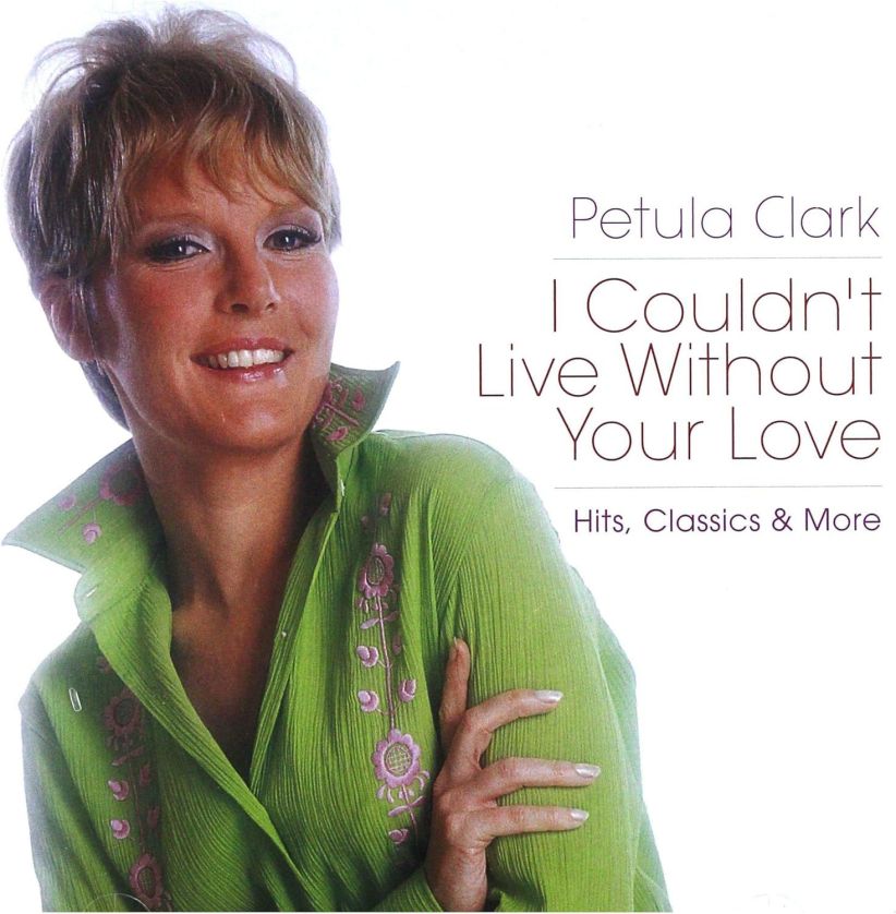 Petula Clark - I Couldn't Live Without Your Love - Hits, Classics & More on CD