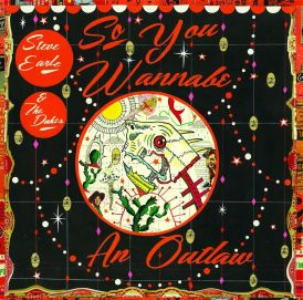 Steve Earle & The Dukes - So You Wannabe an Outlaw (Deluxe V... 