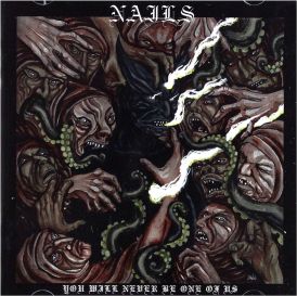 Nails - You Will Never Be One of Us... 