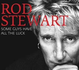 Rod Stewart - Some Guys Have All The Luck... 