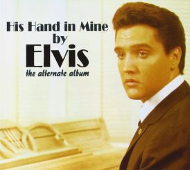 Elvis Presley - His Hand In Mine (Alternate Album)... 