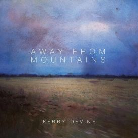 Kerry Devine - Away From Mountains... 
