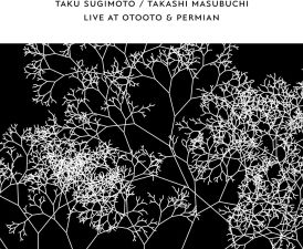 Taku Sugimoto & Takashi Masubuchi - Live At Otooto & Permian... 