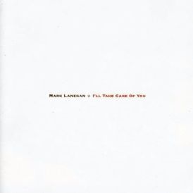 Mark Lanegan - I'll Take Care Of You... 
