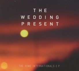 The Wedding Present - The home internationals E.P.... 
