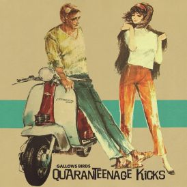 Gallows Birds - Quaranteenage Kicks... 