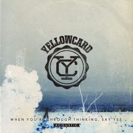 Yellowcard - When You're Through Thinking, Say Yes Acoustic... 