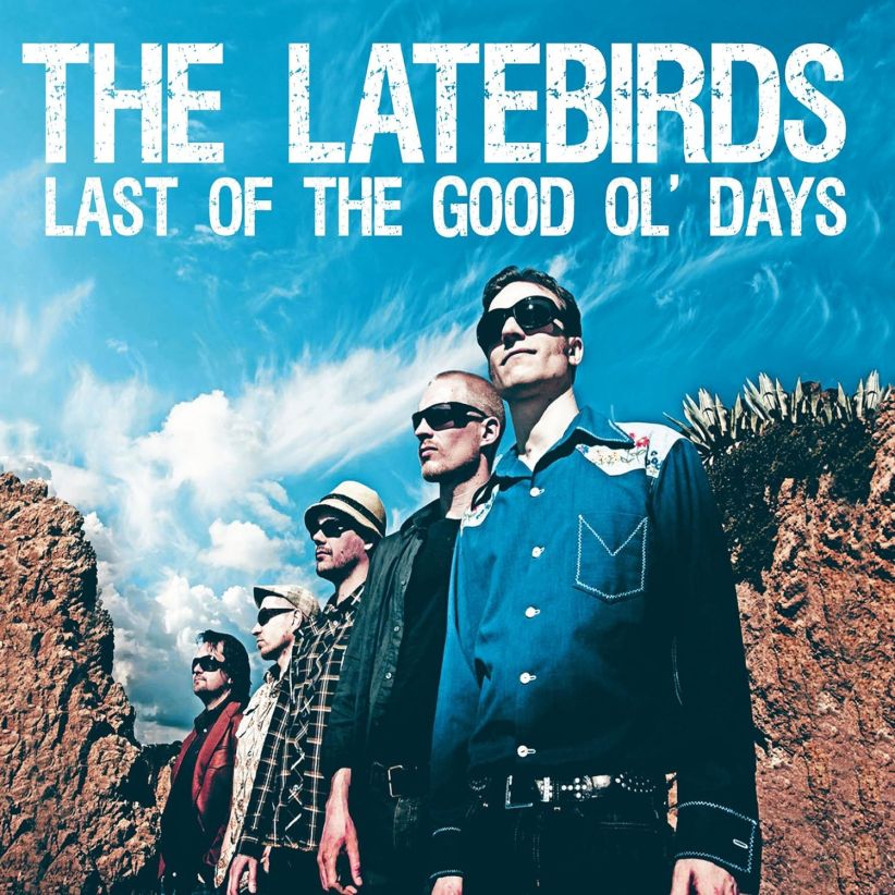 The Latebirds - Last of the Good Ol' Days on CD