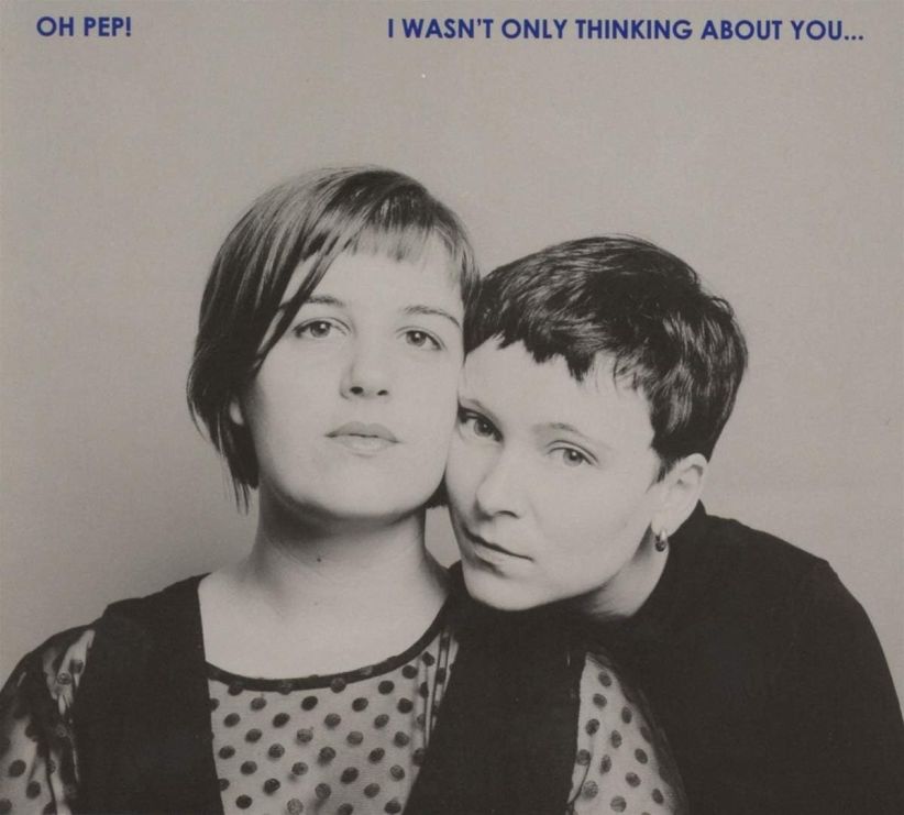 Oh Pep! - I Wasn't Only Thinking About You... on CD
