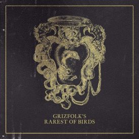 Grizfolk - Rarest of Birds... 