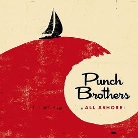 Punch Brothers - All Ashore... 