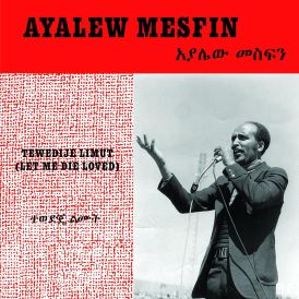 Ayalew Mesfin - Tewedije Limut (Let Me Die Loved)... 