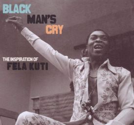 Black Man's Cry: The Inspiration Of Fela Kuti... 