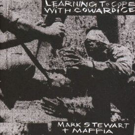 Mark Stewart & Maffia - Learning To Cope With Cowardice (Def... 