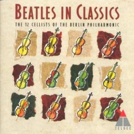 Beatles Classics - The 12 Cellists of the Berlin Philharmoni... 