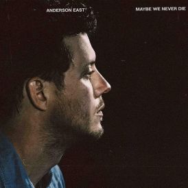 Anderson East - Maybe We Never Die... 