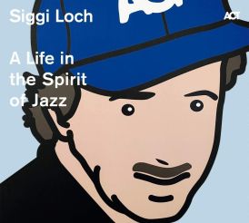 Siggi Loch: A Life In The Spirit Of Jazz... 