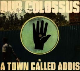 Dub Colossus - In A Town Called Addis... 