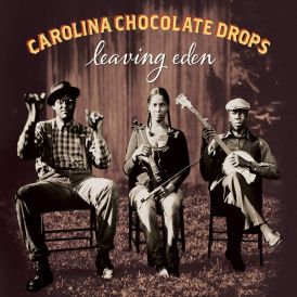 Carolina Chocolate Drops - Leaving Eden... 