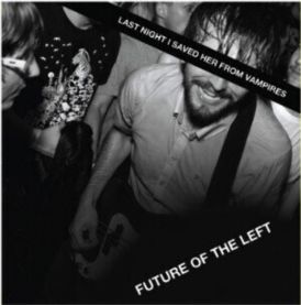Future Of The Left - Last Night I Saved Her From Vampires-Fu... 