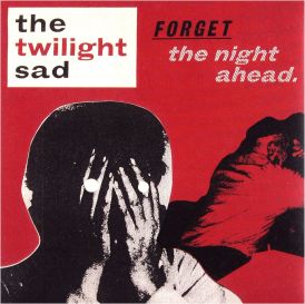 The Twilight Sad - Forget The Night Ahead... 