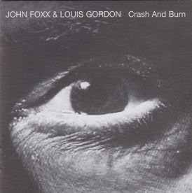 John Foxx & Louis Gordon - Crash & Burn (Deluxe Edition)... 