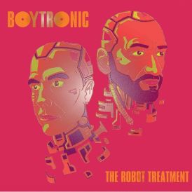 Boytronic - The Robot Treatment... 