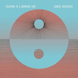 Daniel Rodriguez - Sojourn of a Burning Sun... 
