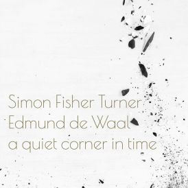 Simon Fisher Turner and Edmund de Waal - A Quiet Corner In T... 