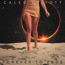 Caleb Elliott - Forever To Fade... 