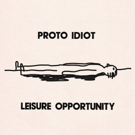 Proto-Idiot - Leisure Opportunity... 
