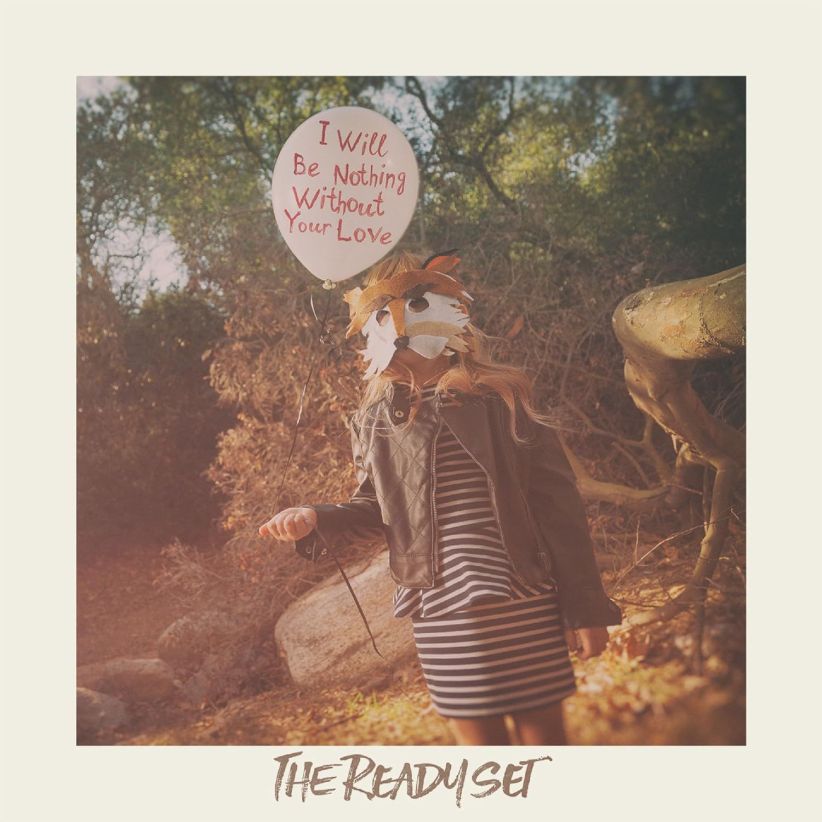 The Ready Set - I Will Be Nothing Without Your Love on CD