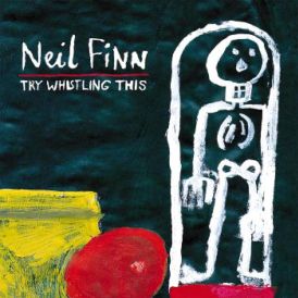 Neil Finn - Try Whistling This... 