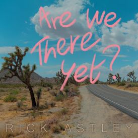 Rick Astley - Are We There Yet?... 