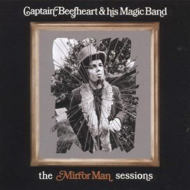 Captain Beefheart & His Magic Band - The Mirror Man Sessions... 