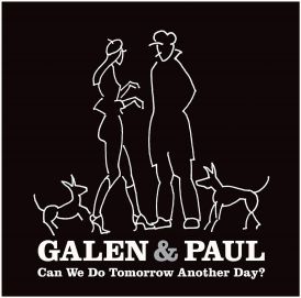 Galen & Paul - Can We Do Tomorrow Another Day?... 
