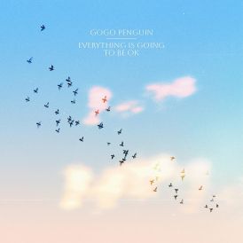 GoGo Penguin - Everything Is Going To Be Ok... 