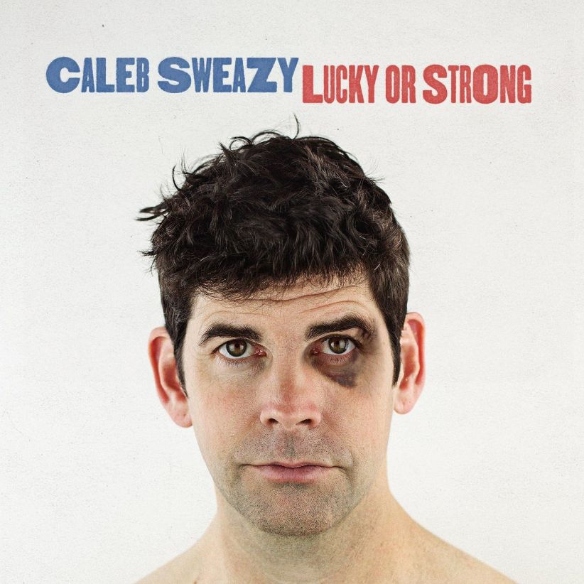 Caleb Sweazy - Lucky Or Strong on CD